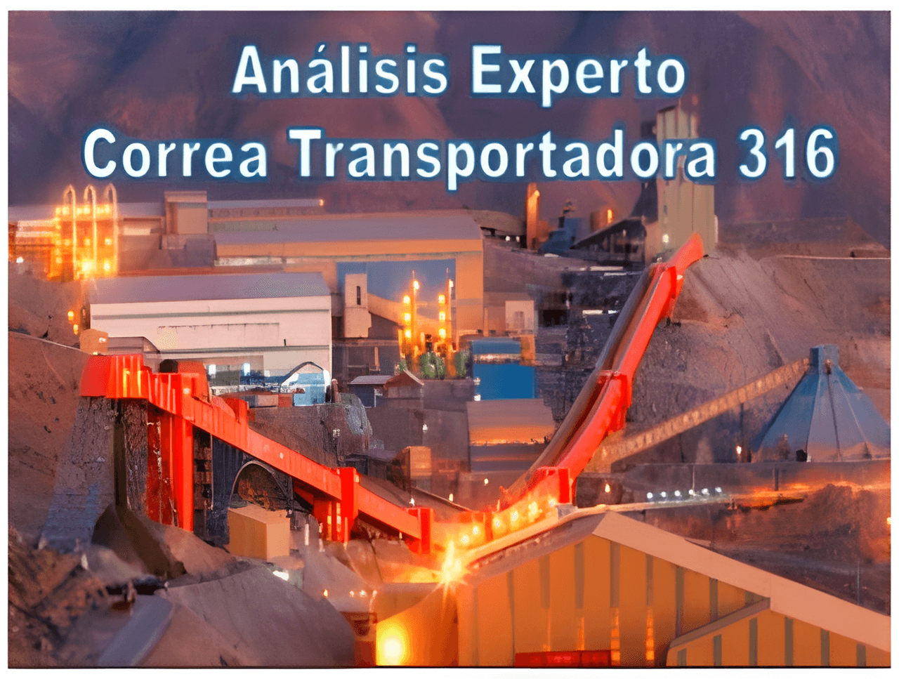 Asesoría Experta para Analizar la Correa Transportadora 316 que Forma el Acopio para el SAG 2 de Codelco El Teniente